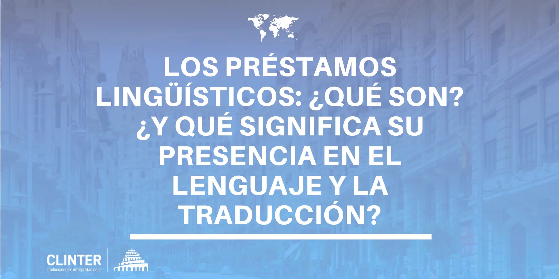 Los préstamos lingüísticos: ¿Qué son? ¿Y qué significa su presencia en el lenguaje y la traducción?
